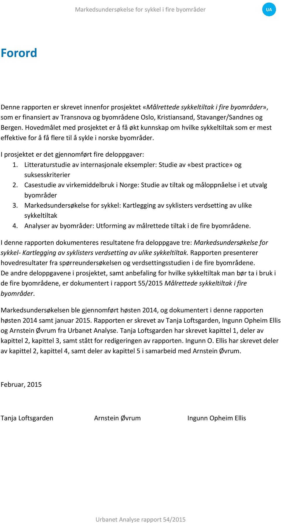 Litteraturstudie av internasjonale eksempler: Studie av «best practice» og suksesskriterier 2. Casestudie av virkemiddelbruk i Norge: Studie av tiltak og måloppnåelse i et utvalg byområder 3.