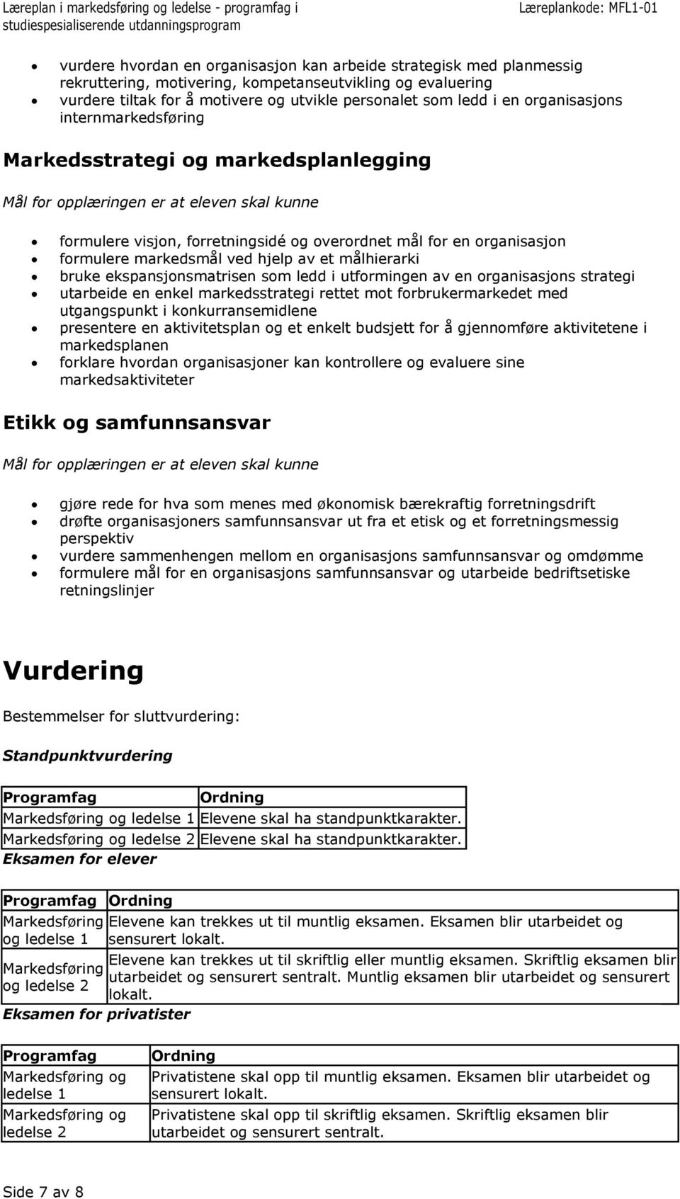 ekspansjonsmatrisen som ledd i utformingen av en organisasjons strategi utarbeide en enkel markedsstrategi rettet mot forbrukermarkedet med utgangspunkt i konkurransemidlene presentere en