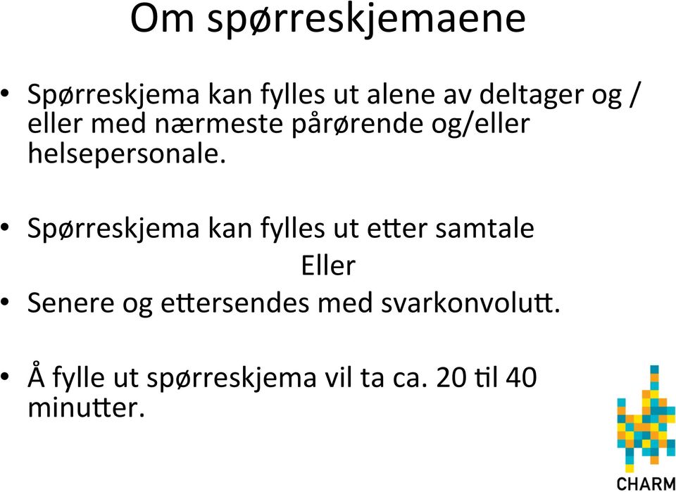 Spørreskjema kan fylles ut e[er samtale Eller Senere og