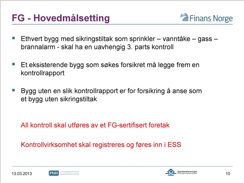 parts kontroll Et eksisterende bygg som søkes forsikret må legge frem en kontrollrapport Bygg uten en