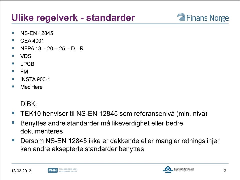 nivå) Benyttes andre standarder må likeverdighet eller bedre dokumenteres Dersom NS-EN