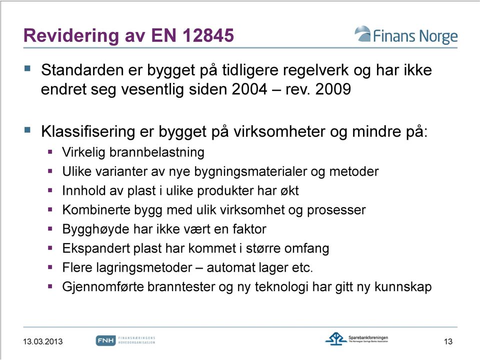 metoder Innhold av plast i ulike produkter har økt Kombinerte bygg med ulik virksomhet og prosesser Bygghøyde har ikke vært en faktor