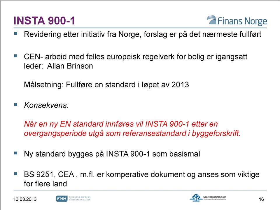 ny EN standard innføres vil INSTA 900-1 etter en overgangsperiode utgå som referansestandard i byggeforskrift.