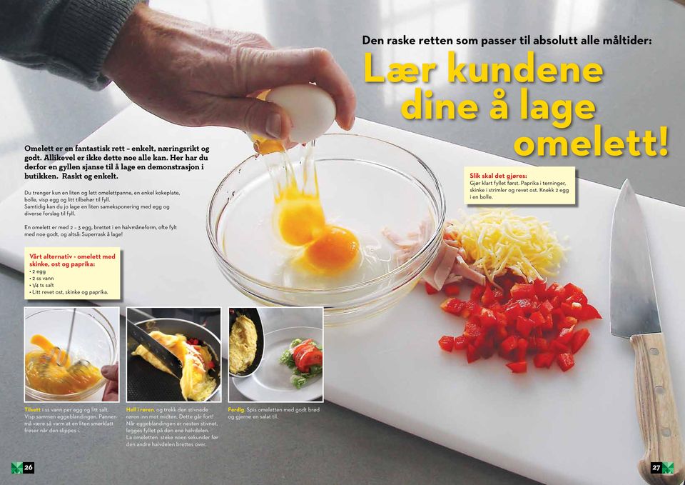 Samtidig kan du jo lage en liten sameksponering med egg og diverse forslag til fyll. omelett! Slik skal det gjøres: Gjør klart fyllet først. Paprika i terninger, skinke i strimler og revet ost.