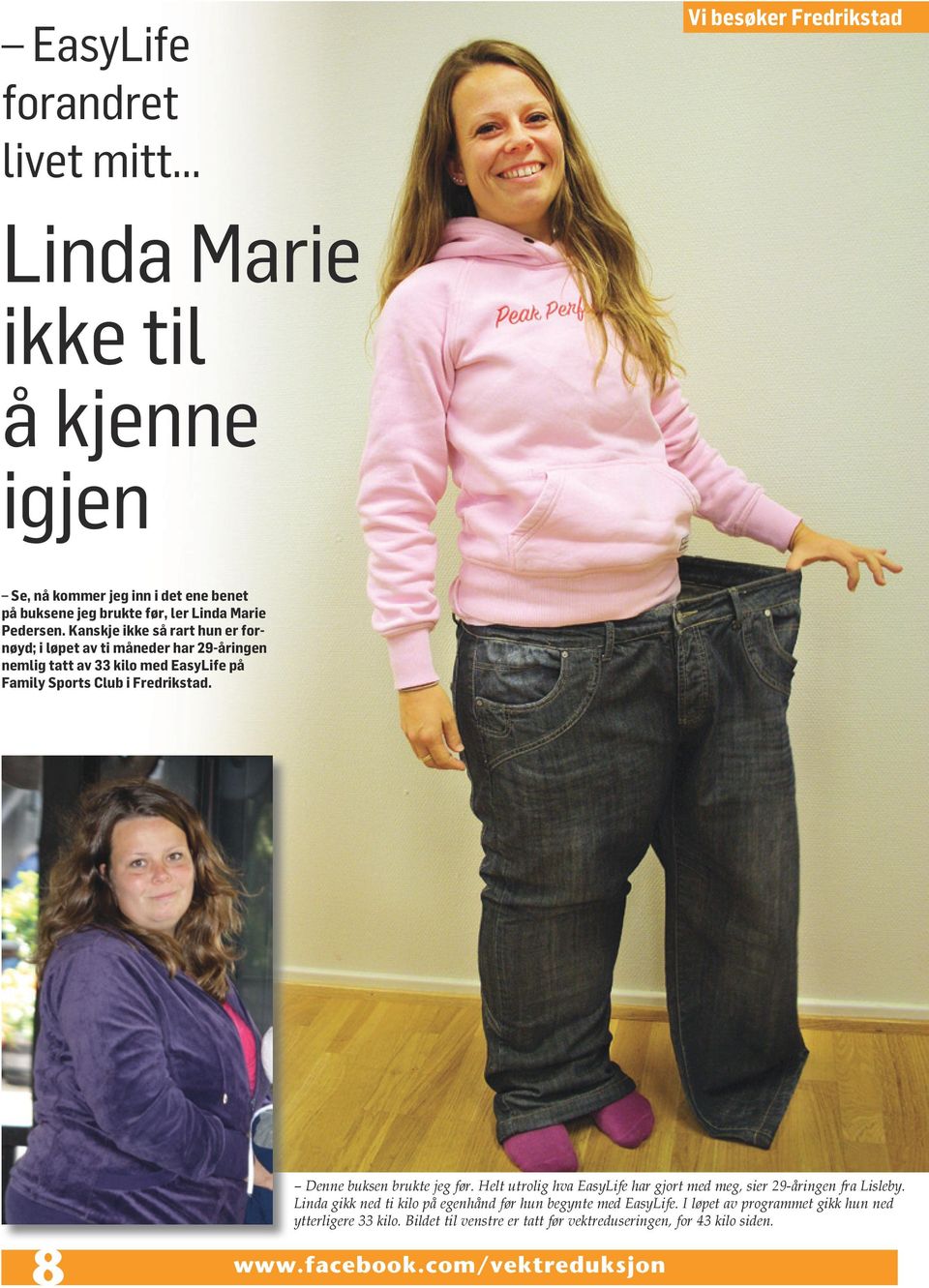 Kanskje ikke så rart hun er fornøyd; i løpet av ti måneder har 29-åringen nemlig tatt av 33 kilo med EasyLife på Family Sports Club i Fredrikstad.
