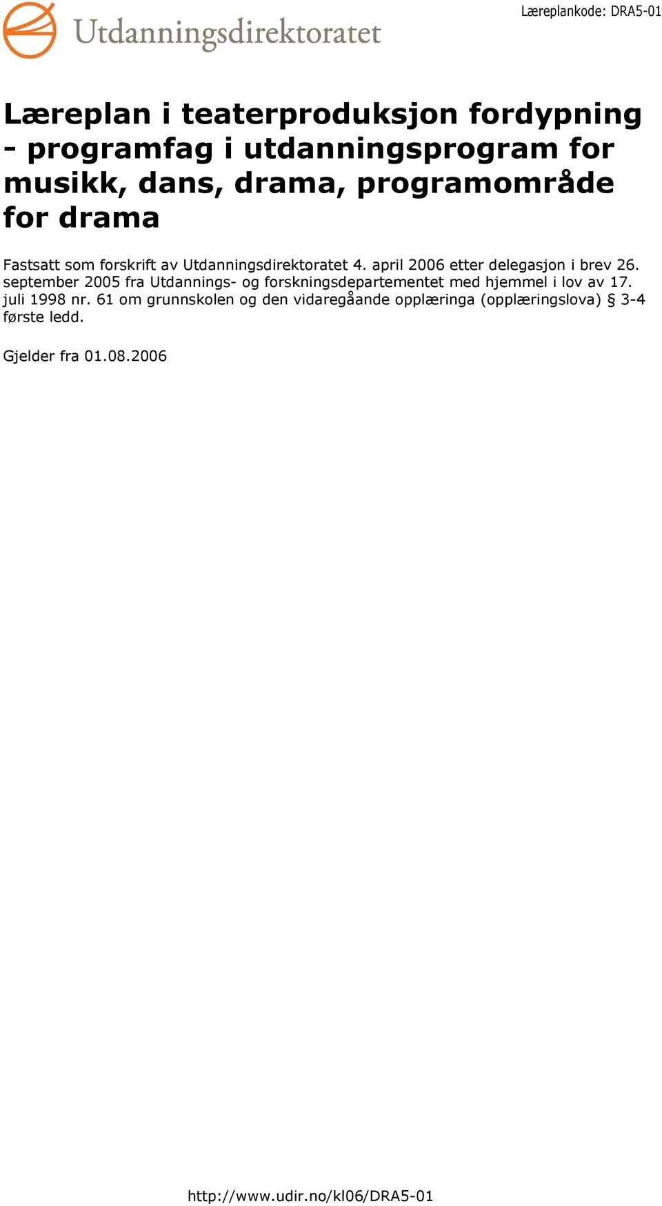 september 2005 fra Utdannings- og forskningsdepartementet med hjemmel i lov av 17. juli 1998 nr.