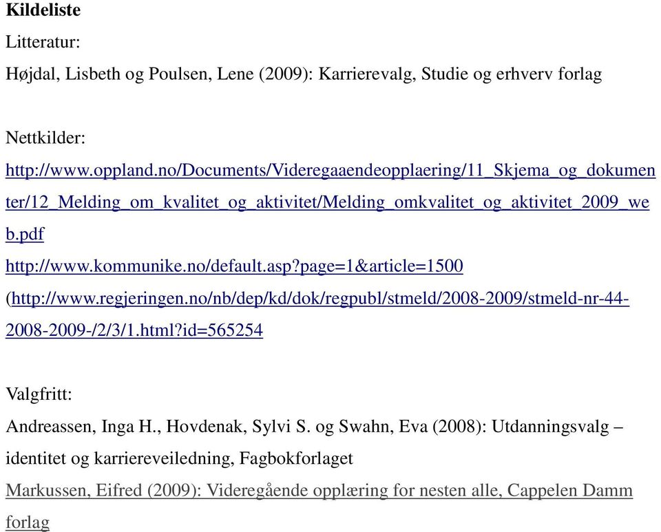 no/default.asp?page=1&article=1500 (http://www.regjeringen.no/nb/dep/kd/dok/regpubl/stmeld/2008-2009/stmeld-nr-44-2008-2009-/2/3/1.html?