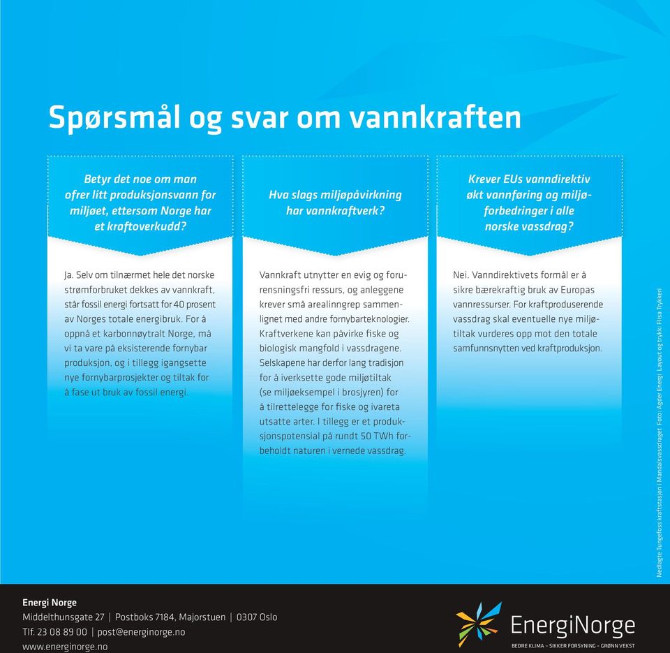 Selv om tilnærmet hele det norske strømforbruket dekkes av vannkraft, står fossil energi fortsatt for 40 prosent av Norges totale energibruk.