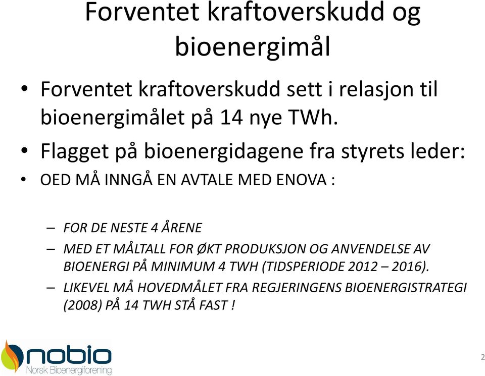 Flagget på bioenergidagene fra styrets leder: OED MÅ INNGÅ EN AVTALE MED ENOVA : FOR DE NESTE 4 ÅRENE