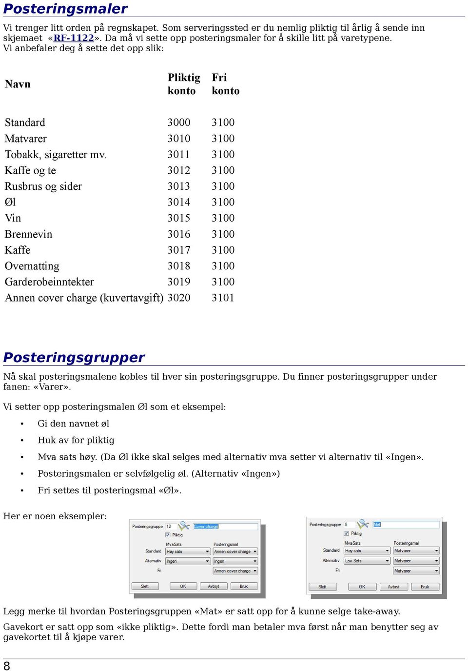 Kaffe og te Rusbrus og sider Øl Vin Brennevin Kaffe Overnatting Garderobeinntekter Annen cover charge (kuvertavgift) 3000 3010 3011 3012 3013 3014 3015 3016 3017 3018 3019 3020 3101 Posteringsgrupper