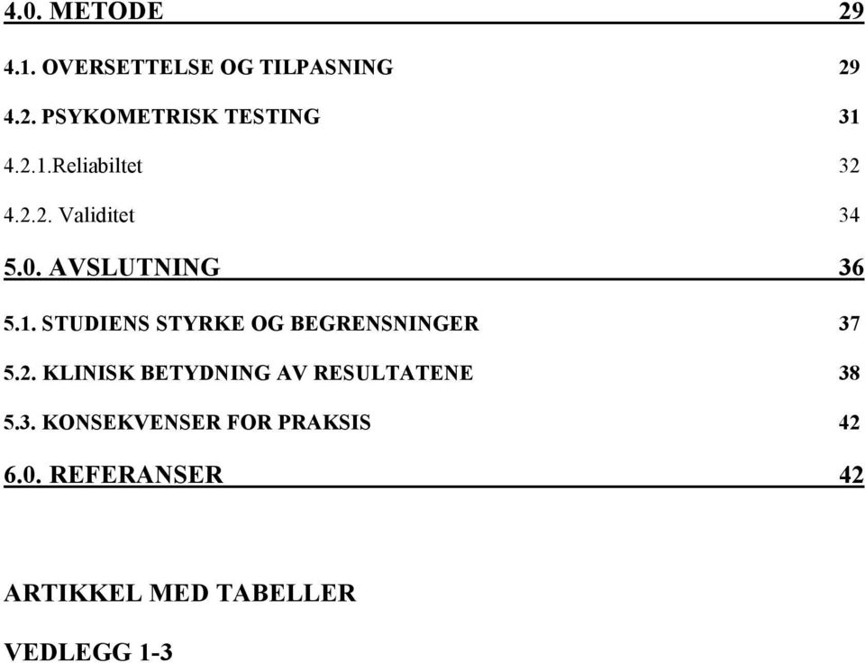 2. KLINISK BETYDNING AV RESULTATENE 38 5.3. KONSEKVENSER FOR PRAKSIS 42 6.0.