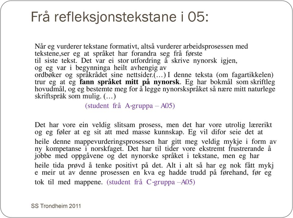 ( ) I denne teksta (om fagartikkelen) trur eg at eg fann språket mitt på nynorsk.