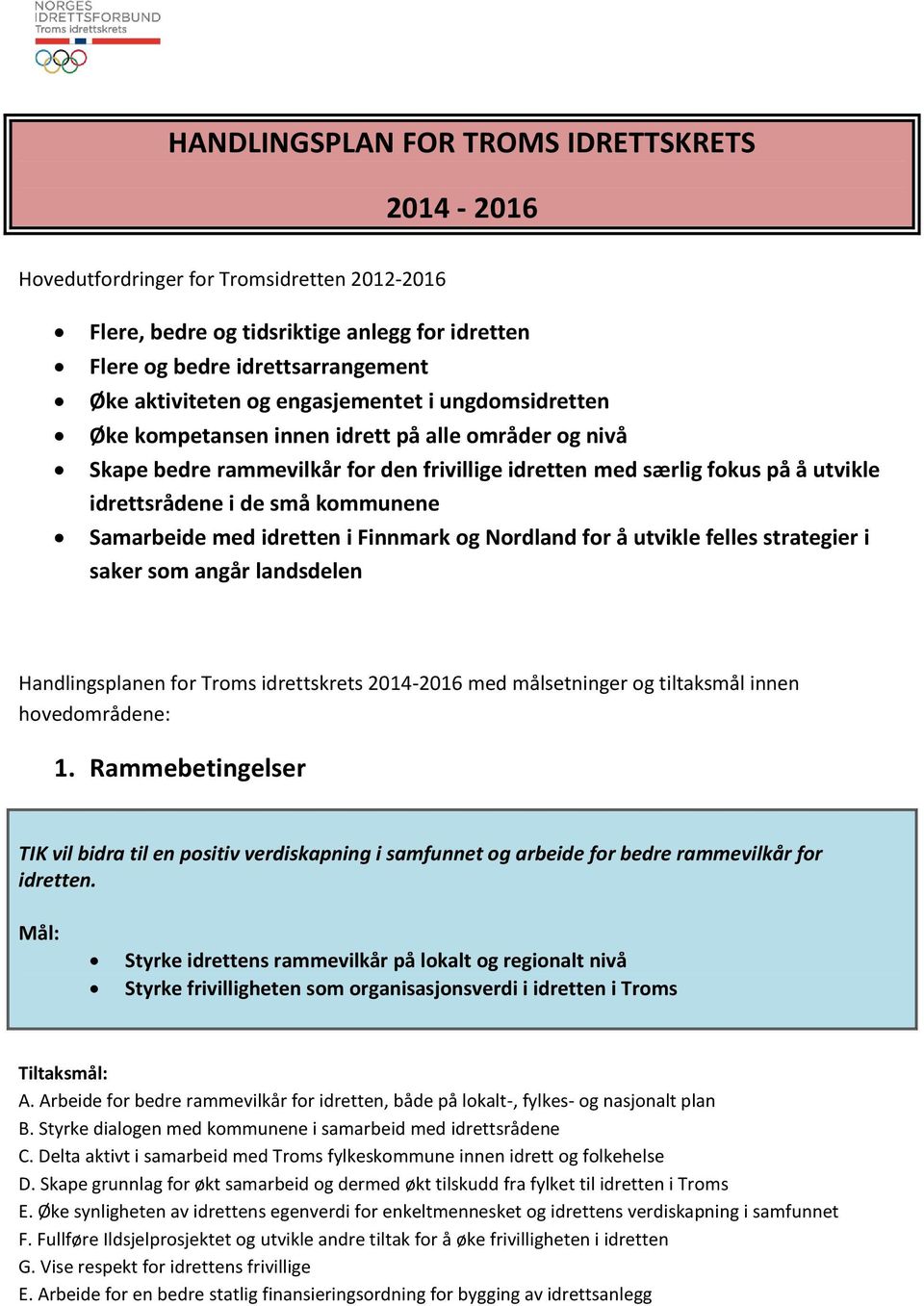 Samarbeide med idretten i Finnmark og Nordland for å utvikle felles strategier i saker som angår landsdelen Handlingsplanen for Troms idrettskrets 2014-2016 med målsetninger og tiltaksmål innen