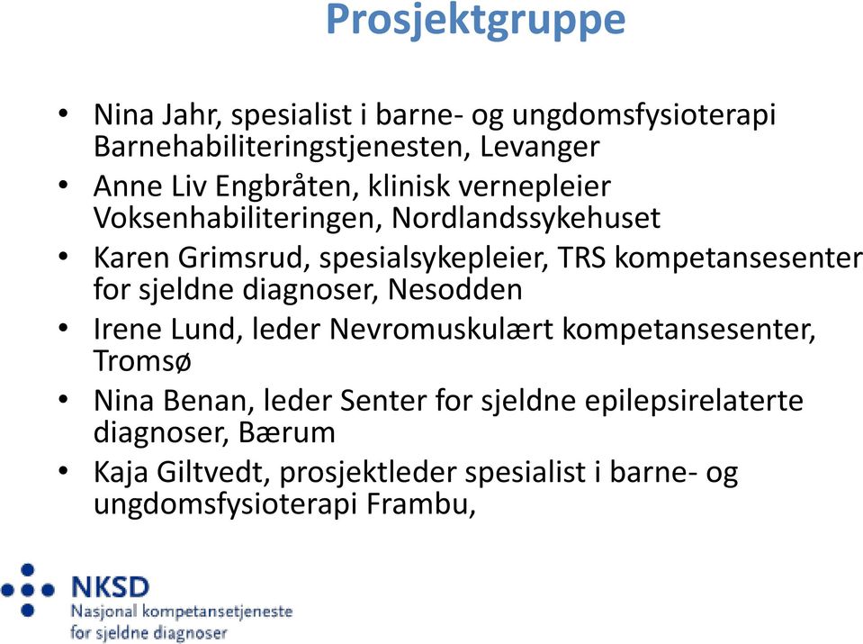 kompetansesenter for sjeldne diagnoser, Nesodden Irene Lund, leder Nevromuskulært kompetansesenter, Tromsø Nina Benan,