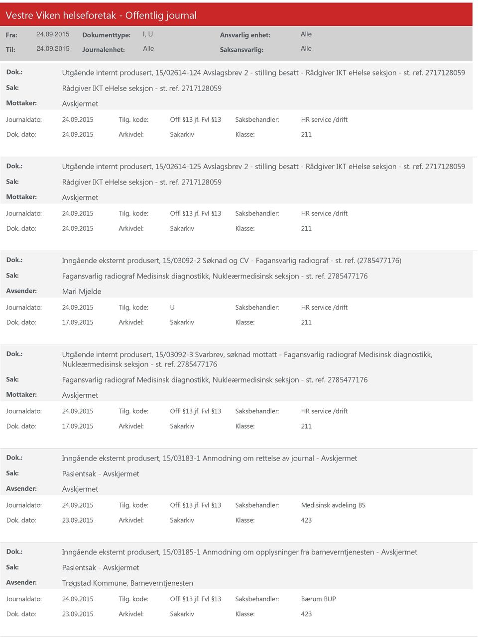 (2785477176) Fagansvarlig radiograf Medisinsk diagnostikk, Nukleærmedisinsk seksjon - st. ref. 2785477176 Mari Mjelde U Dok. dato: 17.09.