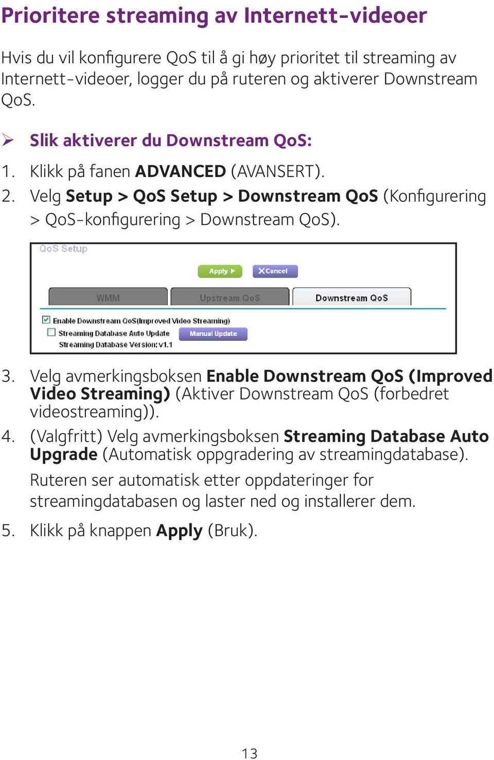 Velg avmerkingsboksen Enable Downstream QoS (Improved Video Streaming) (Aktiver Downstream QoS (forbedret videostreaming)). 4.