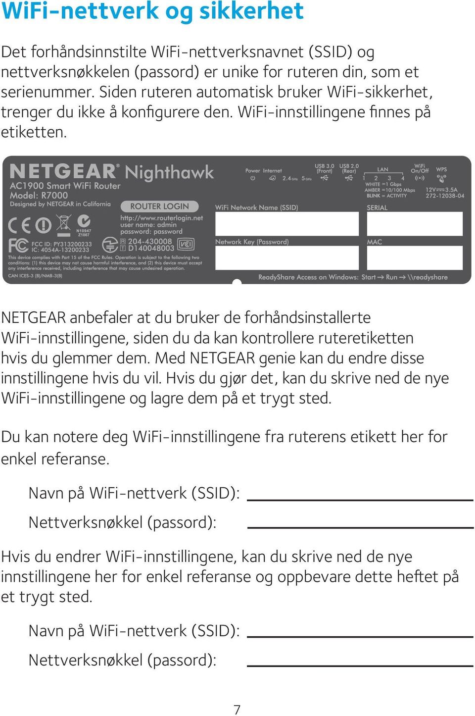 NETGEAR anbefaler at du bruker de forhåndsinstallerte WiFi-innstillingene, siden du da kan kontrollere ruteretiketten hvis du glemmer dem.