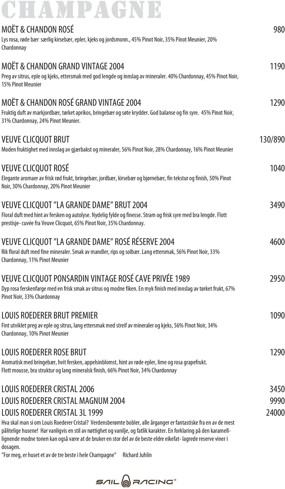 40% Chardonnay, 45% Pinot Noir, 15% Pinot Meunier MOËT & CHANDON ROSÉ GRAND VINTAGE 2004 1290 Fruktig duft av markjordbær, tørket aprikos, bringebær og søte krydder. God balanse og fin syre.