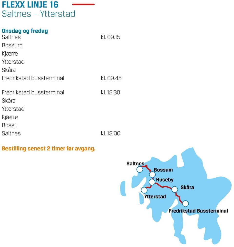 45 Fredrikstad bussterminal kl. 12.30 Skåra Ytterstad Kjærre Bossu Saltnes kl.