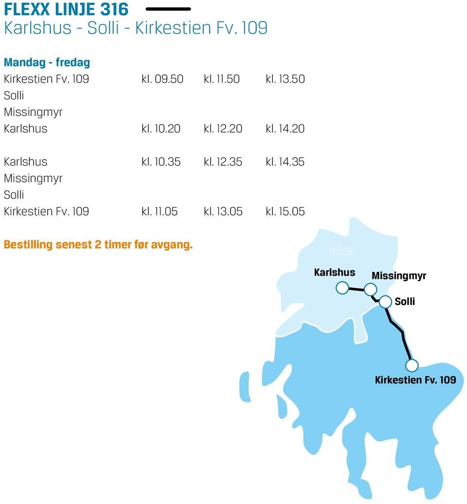 20 Karlshus kl. 10.35 kl. 12.35 kl. 14.35 Missingmyr Solli Kirkestien Fv. 109 kl. 11.05 kl.