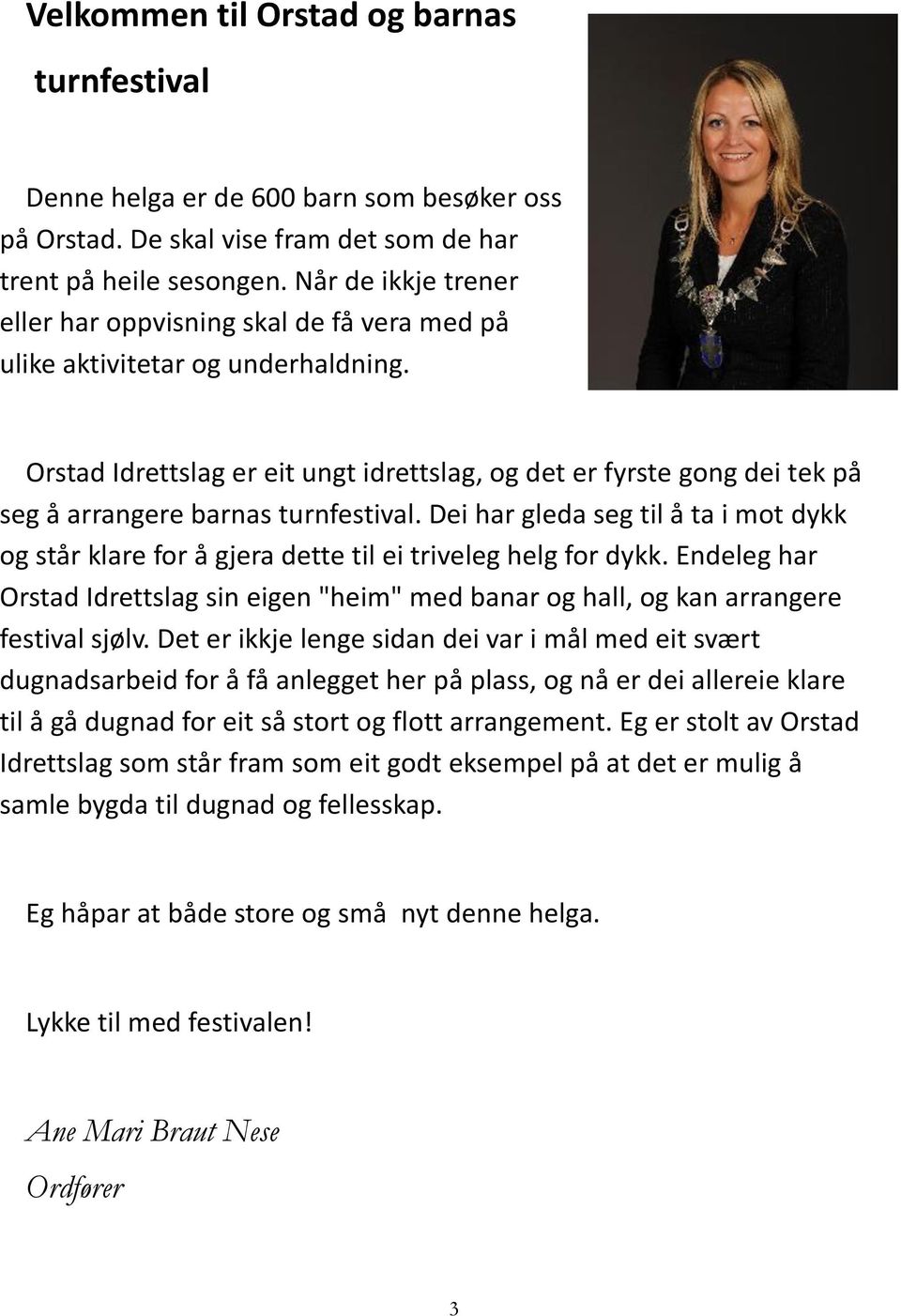 Orstad Idrettslag er eit ungt idrettslag, og det er fyrste gong dei tek på seg å arrangere barnas turnfestival.