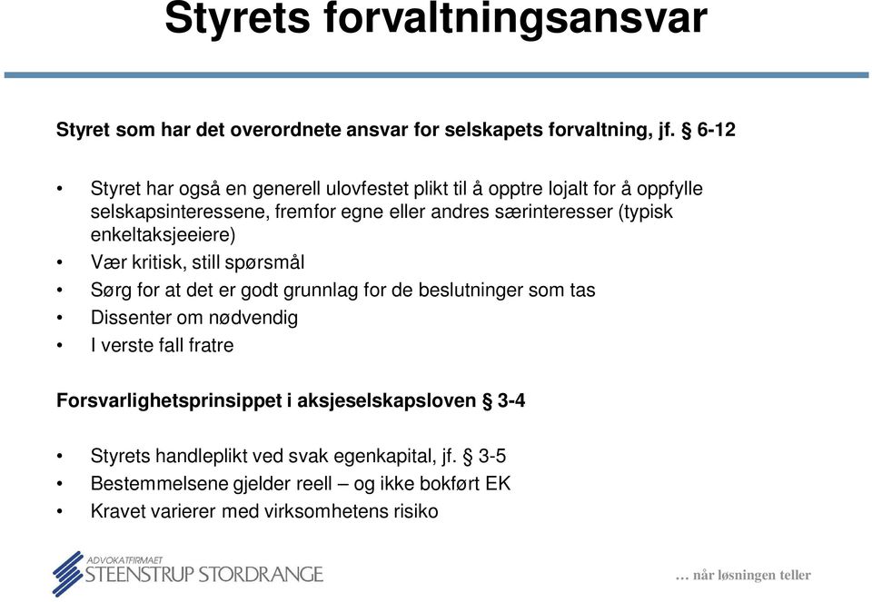 (typisk enkeltaksjeeiere) Vær kritisk, still spørsmål Sørg for at det er godt grunnlag for de beslutninger som tas Dissenter om nødvendig I verste