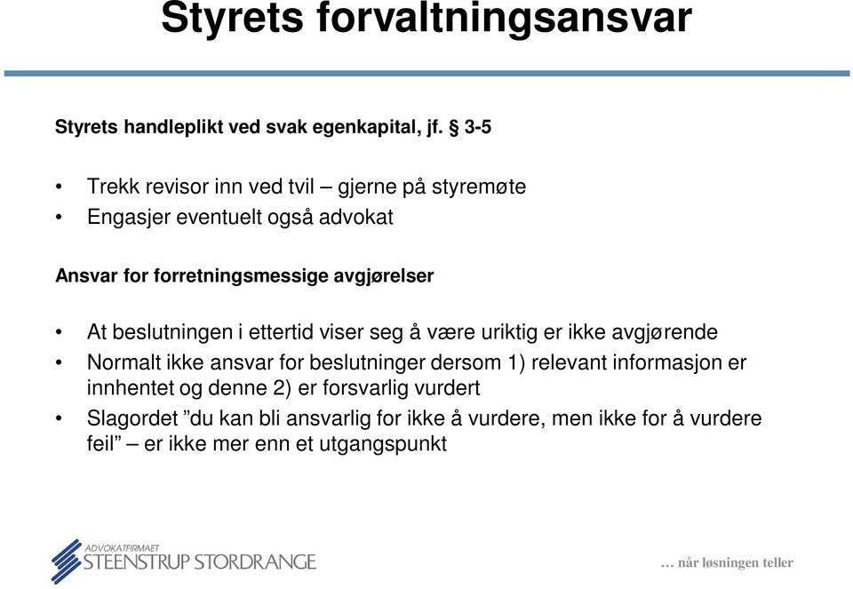 avgjørelser At beslutningen i ettertid viser seg å være uriktig er ikke avgjørende Normalt ikke ansvar for beslutninger