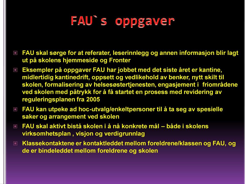 startet en prosess med revidering av reguleringsplanen fra 2005 FAU kan utpeke ad hoc-utvalg/enkeltpersoner til å ta seg av spesielle saker og arrangement ved skolen FAU skal aktivt