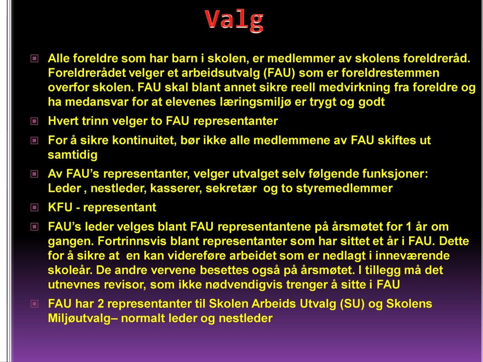 medlemmene av FAU skiftes ut samtidig Av FAU s representanter, velger utvalget selv følgende funksjoner: Leder, nestleder, kasserer, sekretær og to styremedlemmer KFU - representant FAU s leder