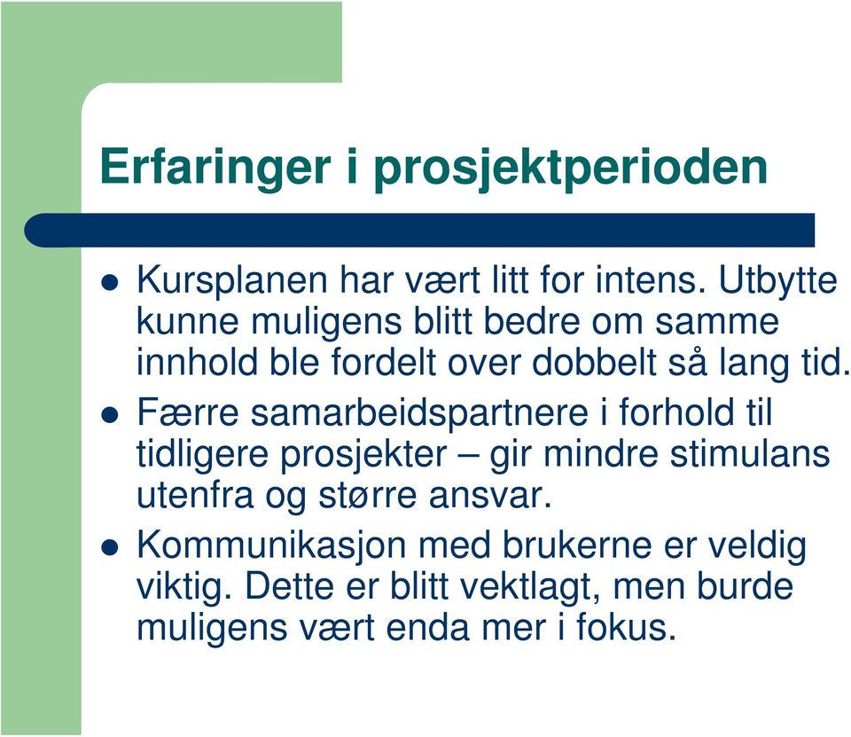 Færre samarbeidspartnere i forhold til tidligere prosjekter gir mindre stimulans utenfra og