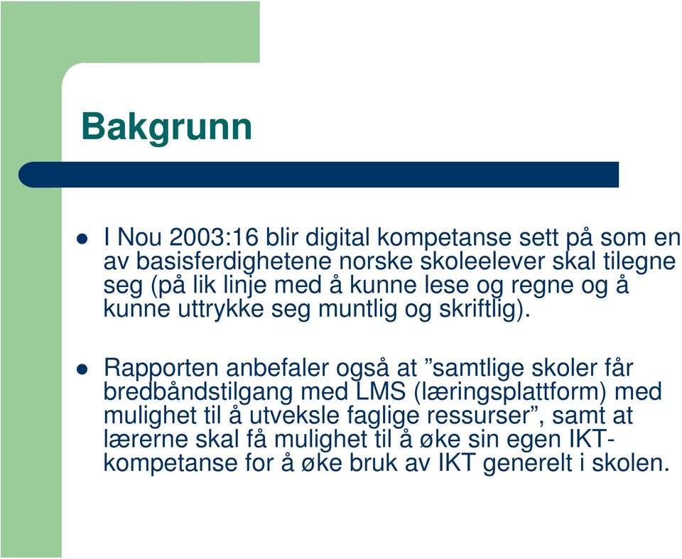 Rapporten anbefaler også at samtlige skoler får bredbåndstilgang med LMS (læringsplattform) med mulighet til å