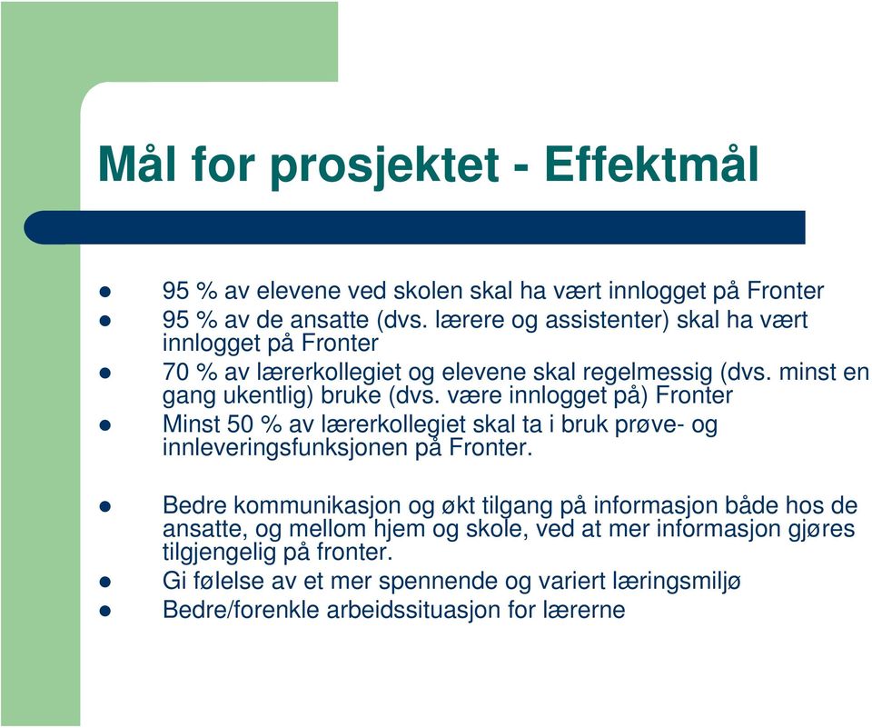 være innlogget på) Fronter Minst 50 % av lærerkollegiet skal ta i bruk prøve- og innleveringsfunksjonen på Fronter.