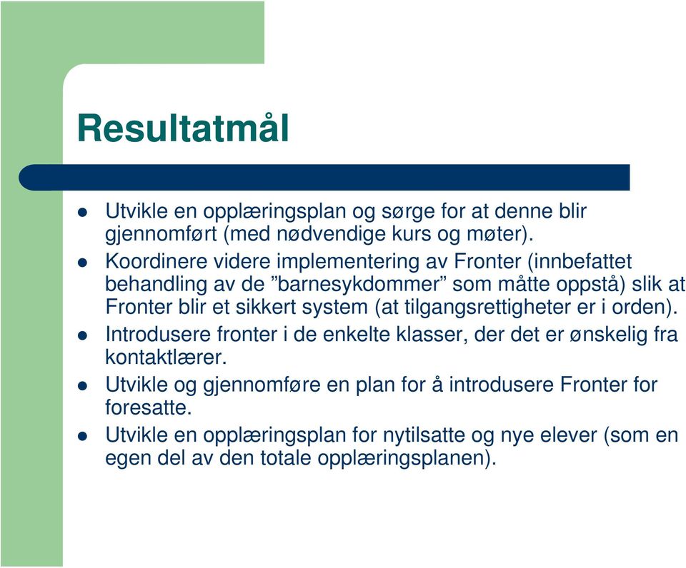 sikkert system (at tilgangsrettigheter er i orden). Introdusere fronter i de enkelte klasser, der det er ønskelig fra kontaktlærer.