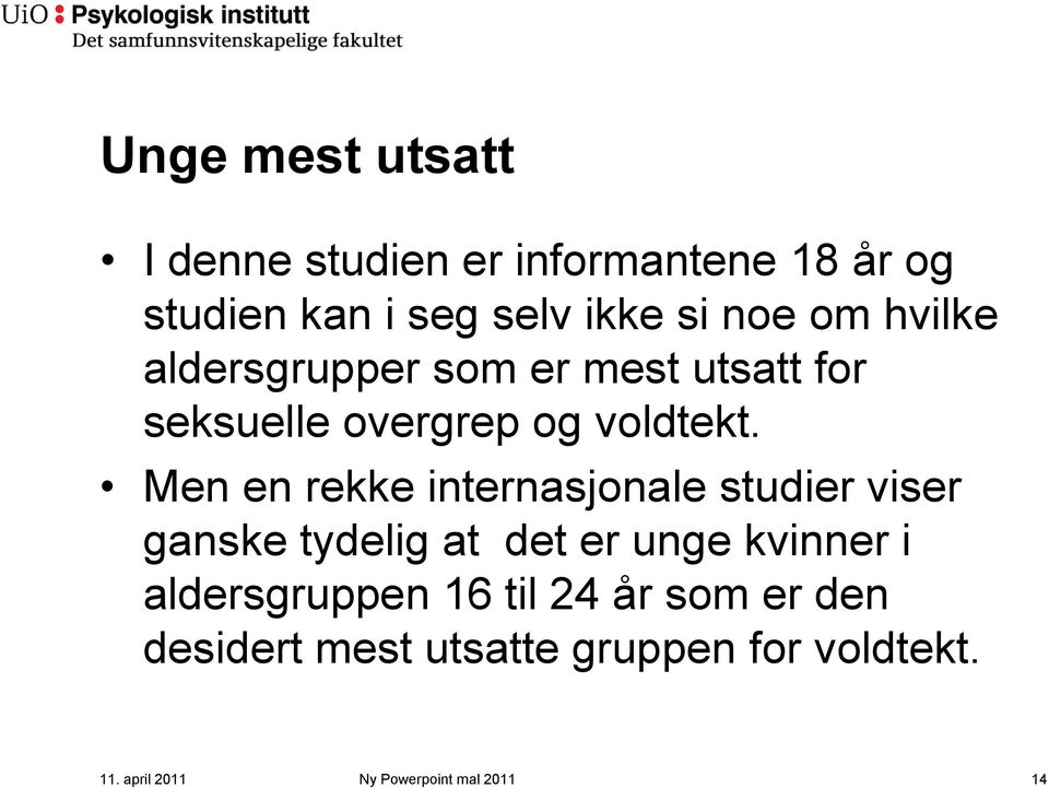 Men en rekke internasjonale studier viser ganske tydelig at det er unge kvinner i