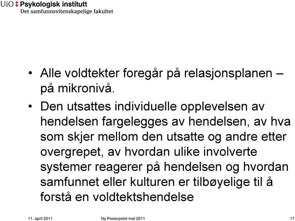 mellom den utsatte og andre etter overgrepet, av hvordan ulike involverte systemer reagerer på