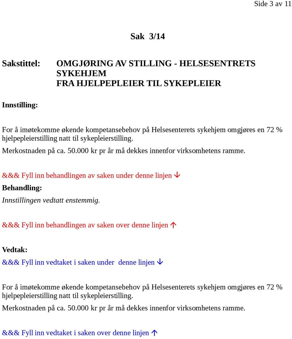 50.000 kr pr år må dekkes innenfor virksomhetens ramme. For å imøtekomme økende  50.