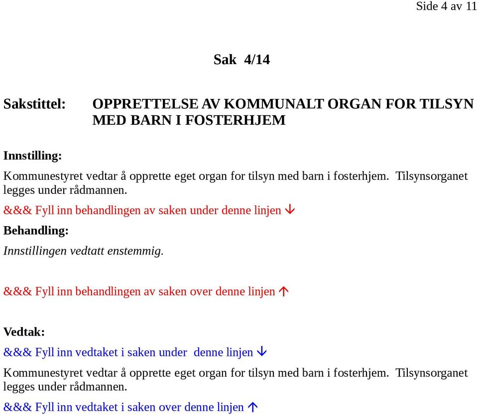 fosterhjem. Tilsynsorganet legges under rådmannen.