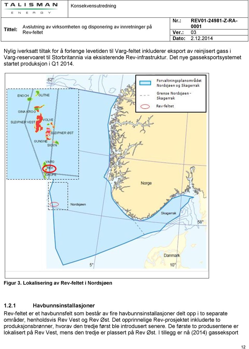 14. Figur 3. Lokalisering av i Nordsjøen 1.2.