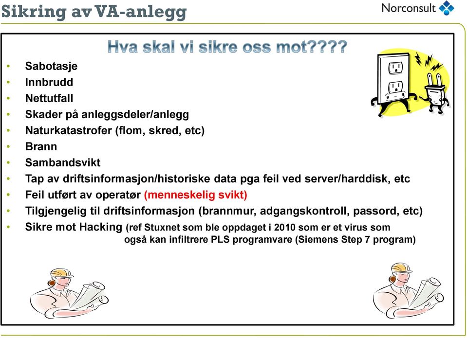 (menneskelig svikt) Tilgjengelig til driftsinformasjon (brannmur, adgangskontroll, passord, etc) Sikre mot