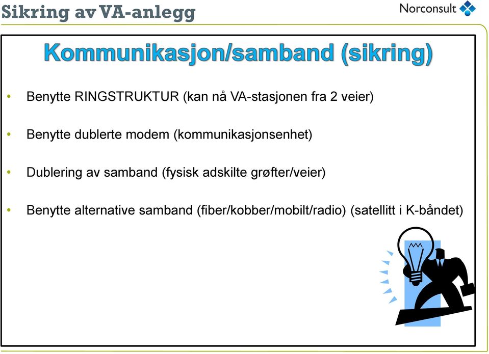 samband (fysisk adskilte grøfter/veier) Benytte