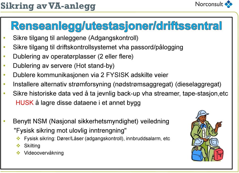 (dieselaggregat) Sikre historiske data ved å ta jevnlig back-up vha streamer, tape-stasjon,etc HUSK å lagre disse dataene i et annet bygg Benytt NSM