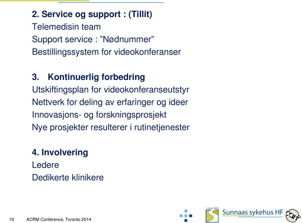 Kontinuerlig forbedring Utskiftingsplan for videokonferanseutstyr Nettverk for deling av