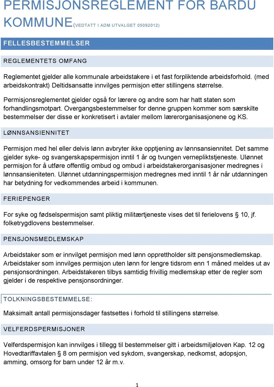 Overgangsbestemmelser for denne gruppen kommer som særskilte bestemmelser der disse er konkretisert i avtaler mellom lærerorganisasjonene og KS.