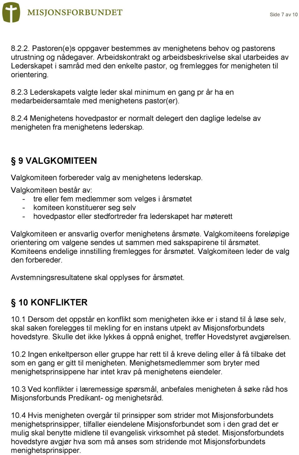 3 Lederskapets valgte leder skal minimum en gang pr år ha en medarbeidersamtale med menighetens pastor(er). 8.2.