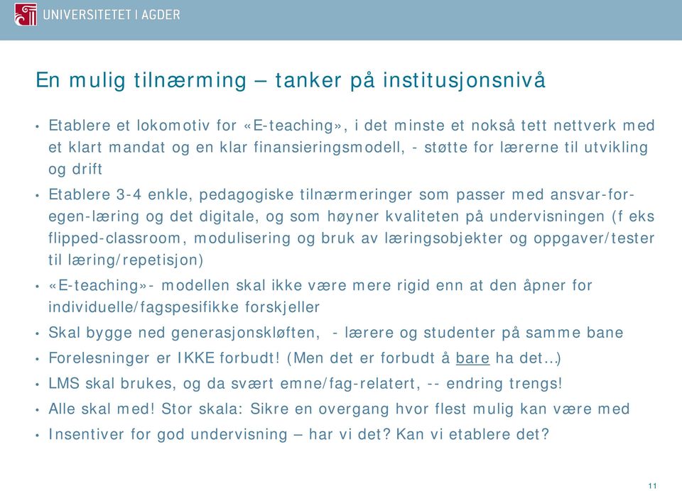 modulisering og bruk av læringsobjekter og oppgaver/tester til læring/repetisjon) «E-teaching»- modellen skal ikke være mere rigid enn at den åpner for individuelle/fagspesifikke forskjeller Skal