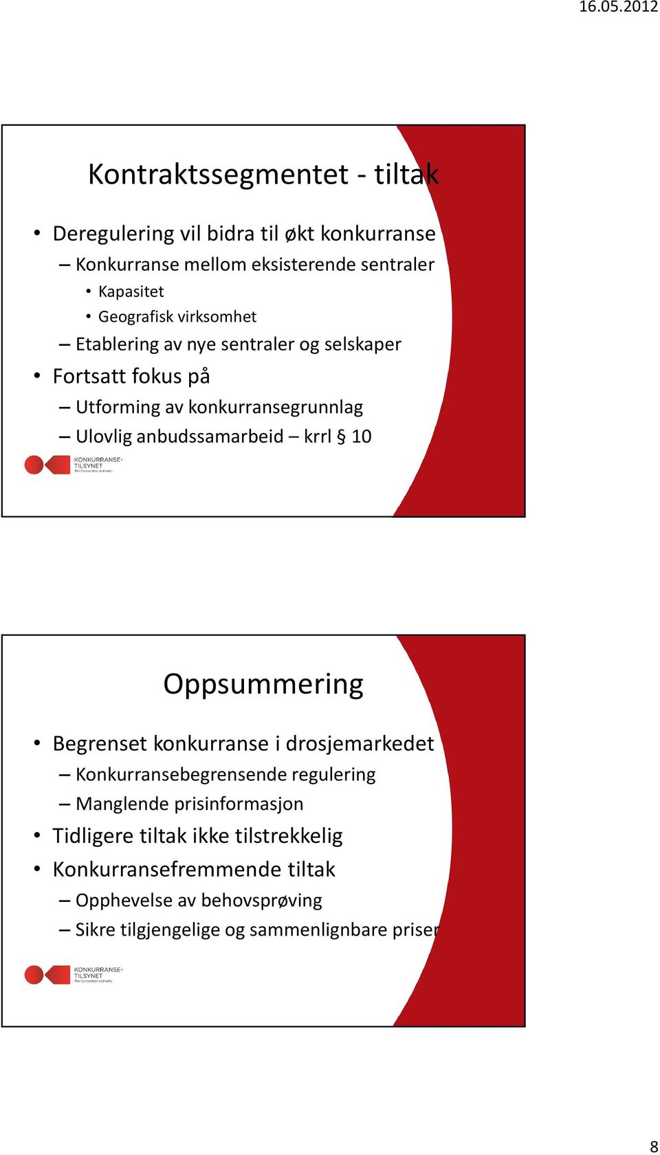 anbudssamarbeid krrl 10 Oppsummering Begrenset konkurranse i drosjemarkedet Konkurransebegrensende regulering Manglende