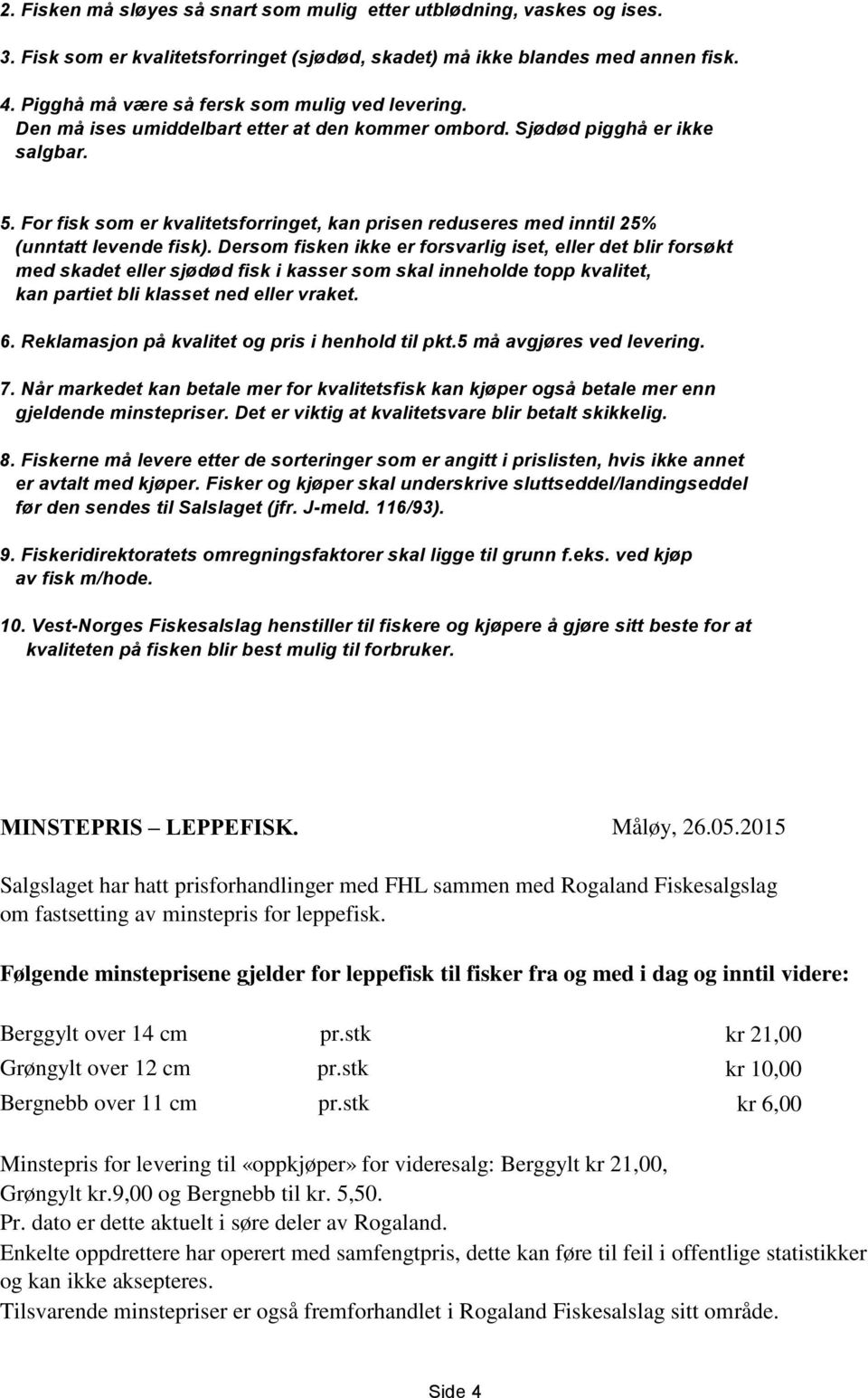 For fisk som er kvalitetsforringet, kan prisen reduseres med inntil 25% (unntatt levende fisk).