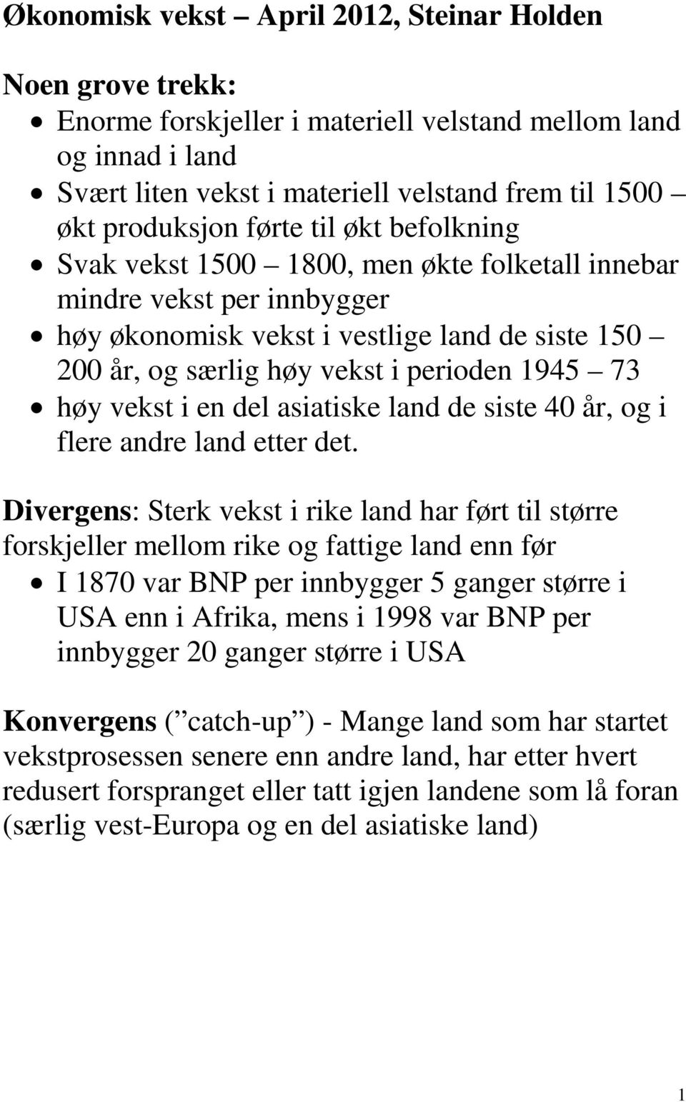 høy vekst i en del asiatiske land de siste 40 år, og i flere andre land etter det.