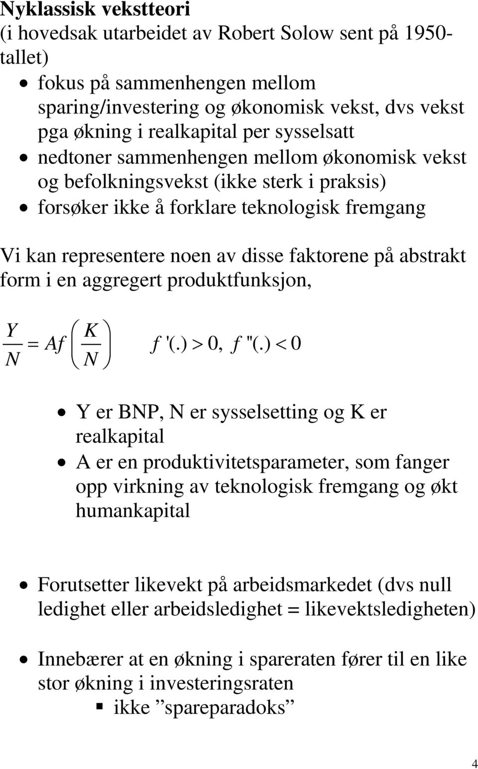 abstrakt form i en aggregert produktfunksjon, Y N K = Af f '(.) > 0, f ''(.