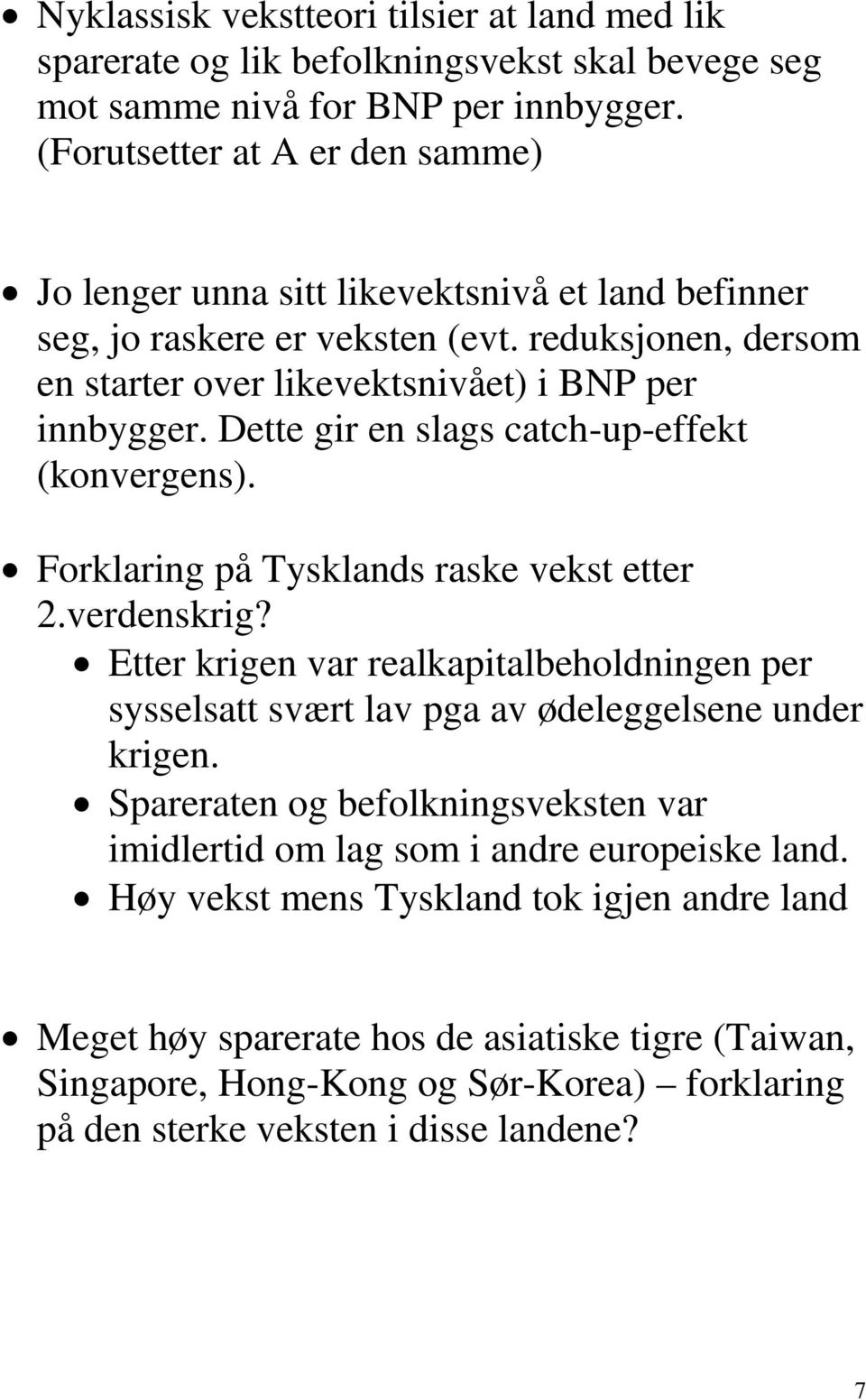 Dette gir en slags catch-up-effekt (konvergens). Forklaring på Tysklands raske vekst etter 2.verdenskrig?